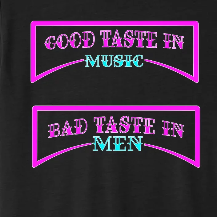 Good Taste In Music Bad Taste In Men ChromaSoft Performance T-Shirt