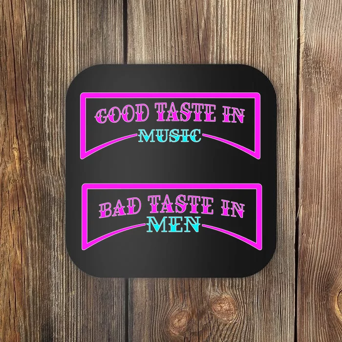 Good Taste In Music Bad Taste In Men Coaster