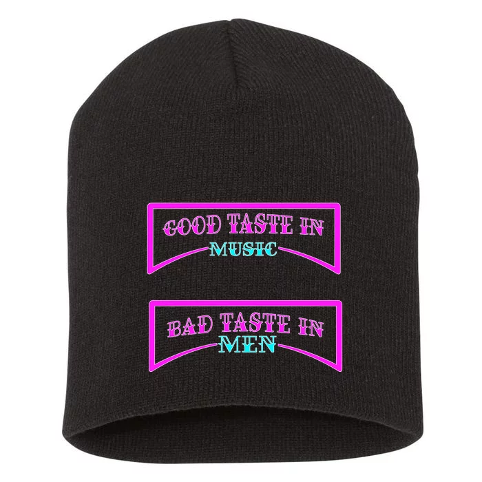 Good Taste In Music Bad Taste In Men Short Acrylic Beanie