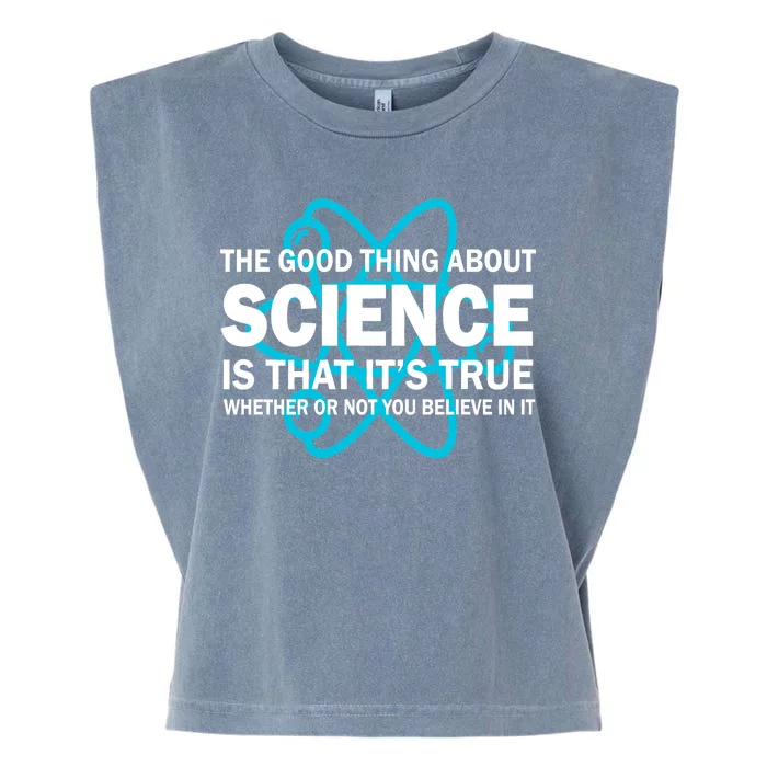 Good Thing About Science Is That It's True Garment-Dyed Women's Muscle Tee