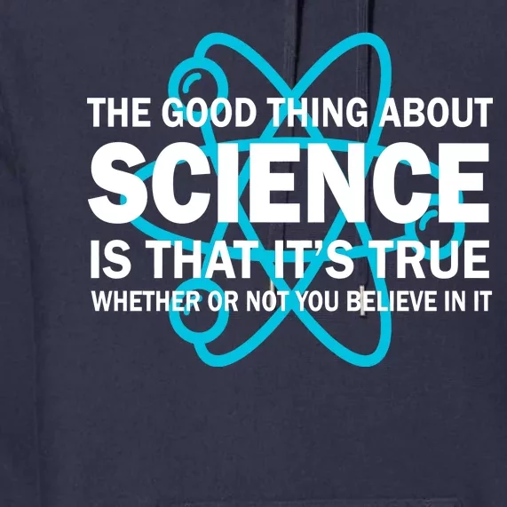 Good Thing About Science Is That It's True Premium Hoodie