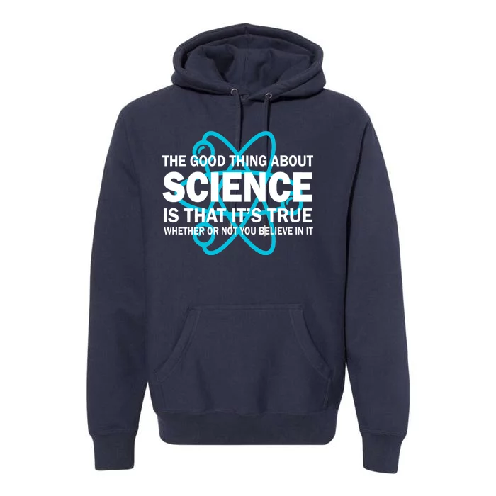 Good Thing About Science Is That It's True Premium Hoodie