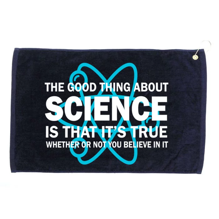 Good Thing About Science Is That It's True Grommeted Golf Towel