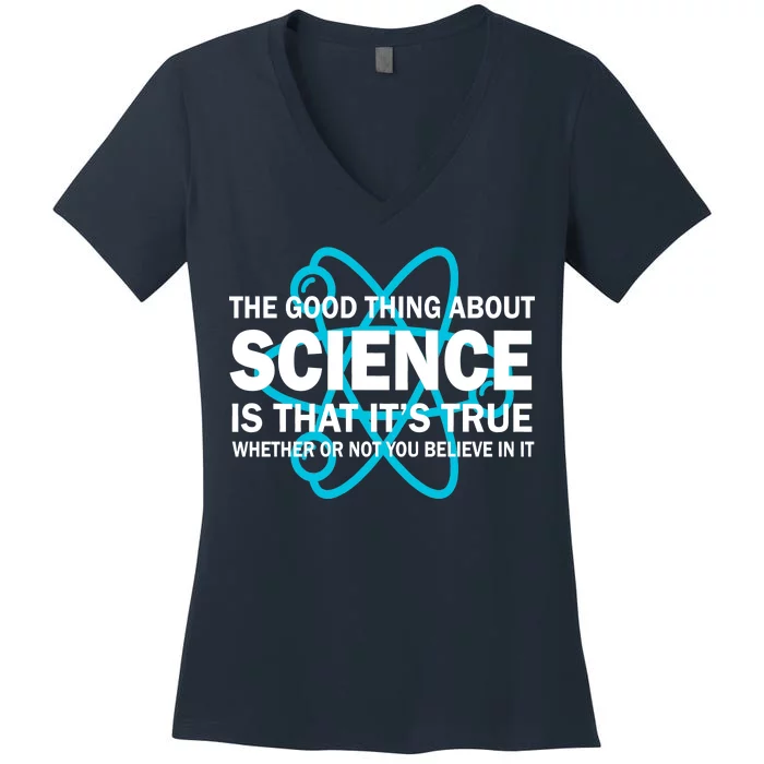 Good Thing About Science Is That It's True Women's V-Neck T-Shirt