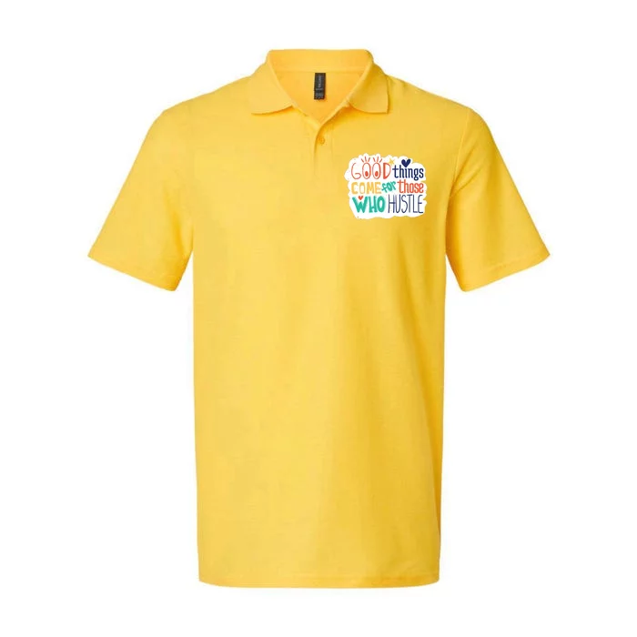 Good Things Come For Those Who Hustle Softstyle Adult Sport Polo