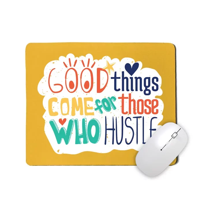 Good Things Come For Those Who Hustle Mousepad