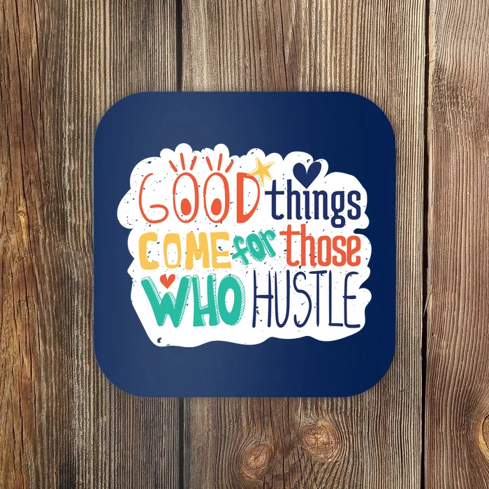 Good Things Come For Those Who Hustle Coaster