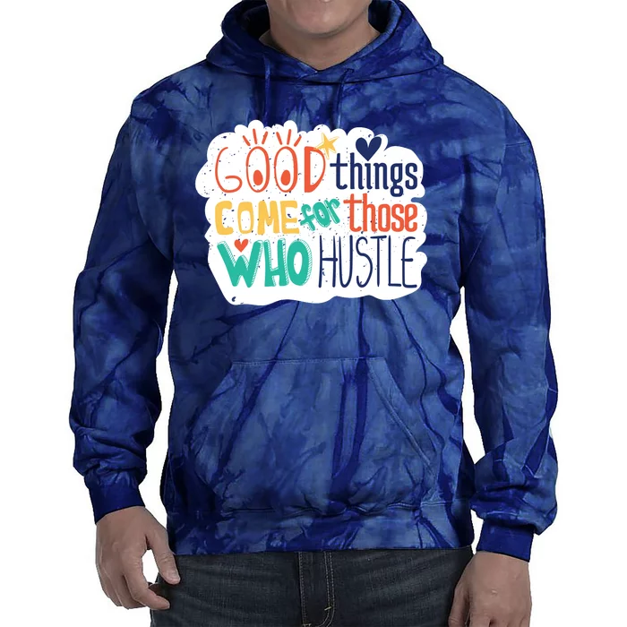 Good Things Come For Those Who Hustle Tie Dye Hoodie