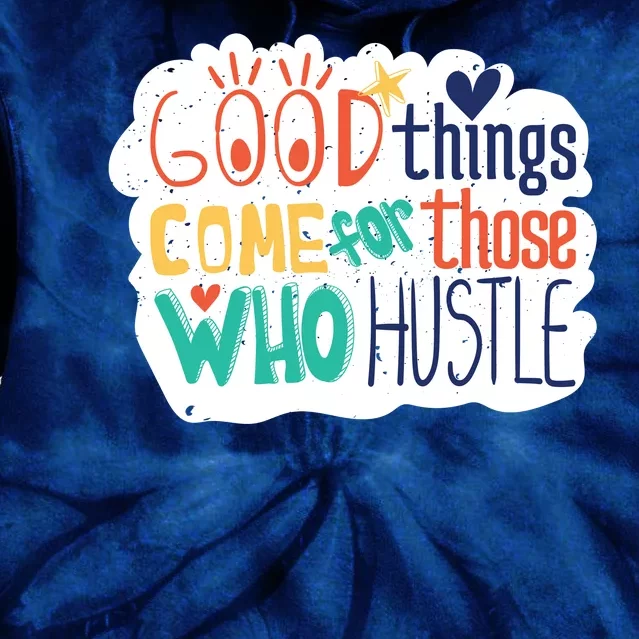 Good Things Come For Those Who Hustle Tie Dye Hoodie