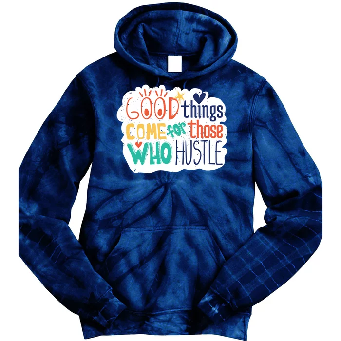 Good Things Come For Those Who Hustle Tie Dye Hoodie