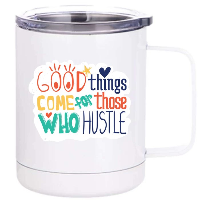 Good Things Come For Those Who Hustle Front & Back 12oz Stainless Steel Tumbler Cup