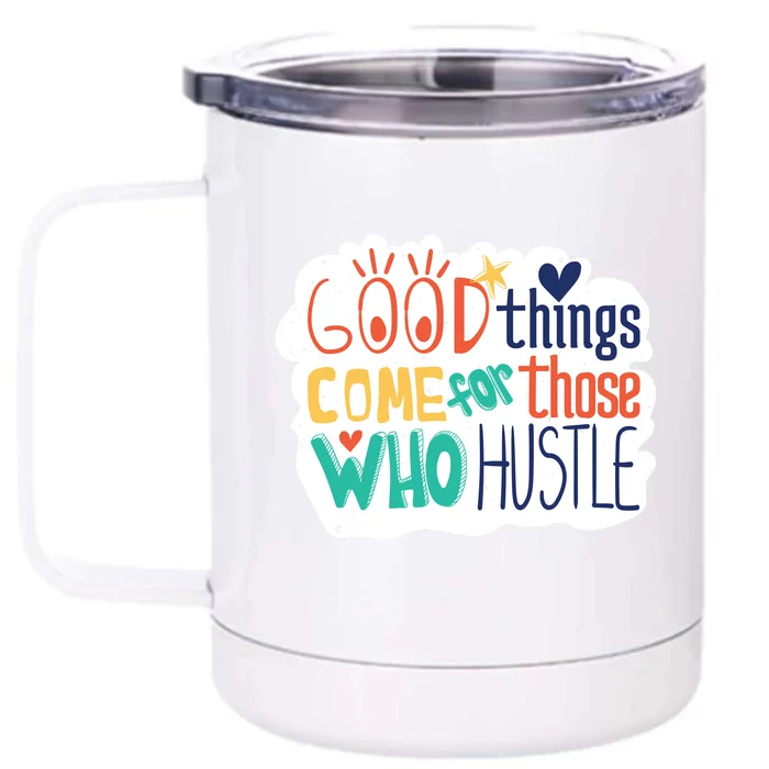 Good Things Come For Those Who Hustle Front & Back 12oz Stainless Steel Tumbler Cup