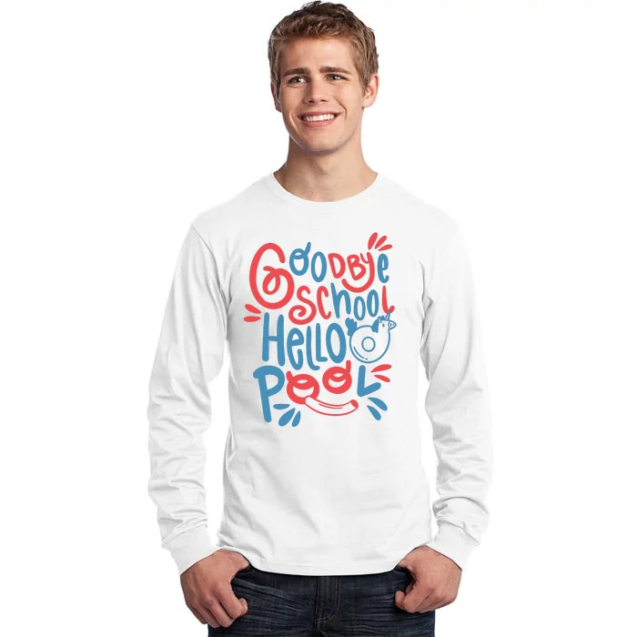 Goodbye School Hello Pool Tall Long Sleeve T-Shirt