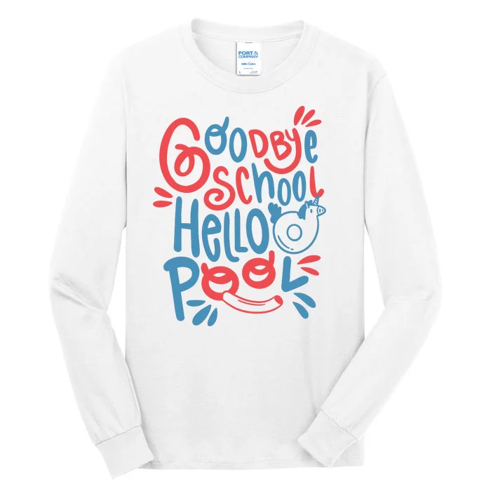 Goodbye School Hello Pool Tall Long Sleeve T-Shirt