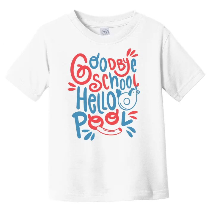 Goodbye School Hello Pool Toddler T-Shirt