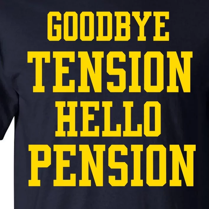 Goodbye Tension Hello Pension Tall T-Shirt