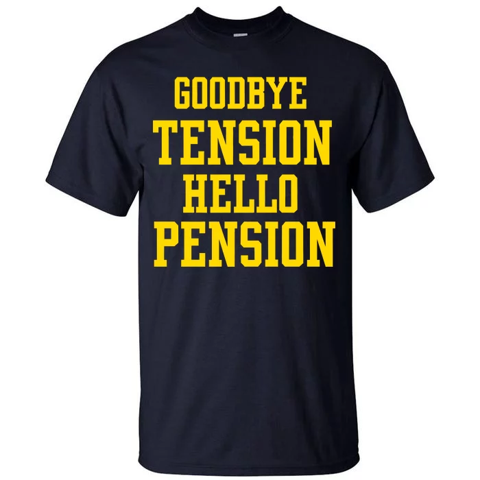 Goodbye Tension Hello Pension Tall T-Shirt