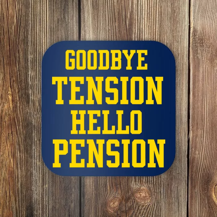 Goodbye Tension Hello Pension Coaster