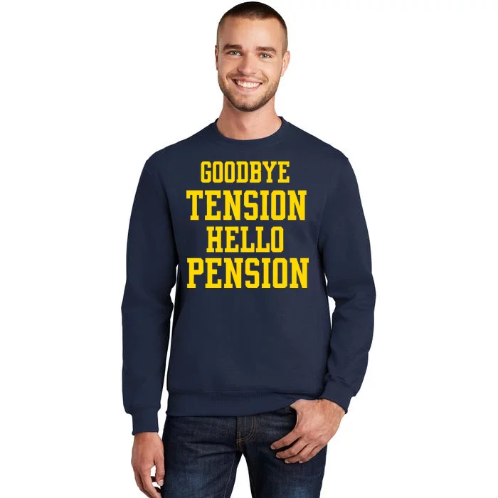 Goodbye Tension Hello Pension Tall Sweatshirt