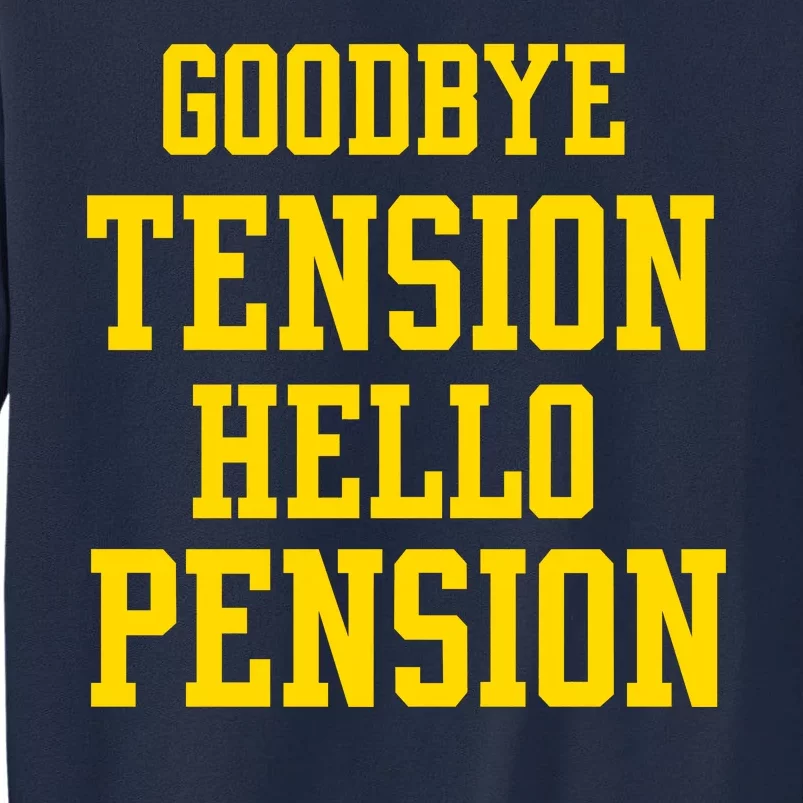 Goodbye Tension Hello Pension Tall Sweatshirt