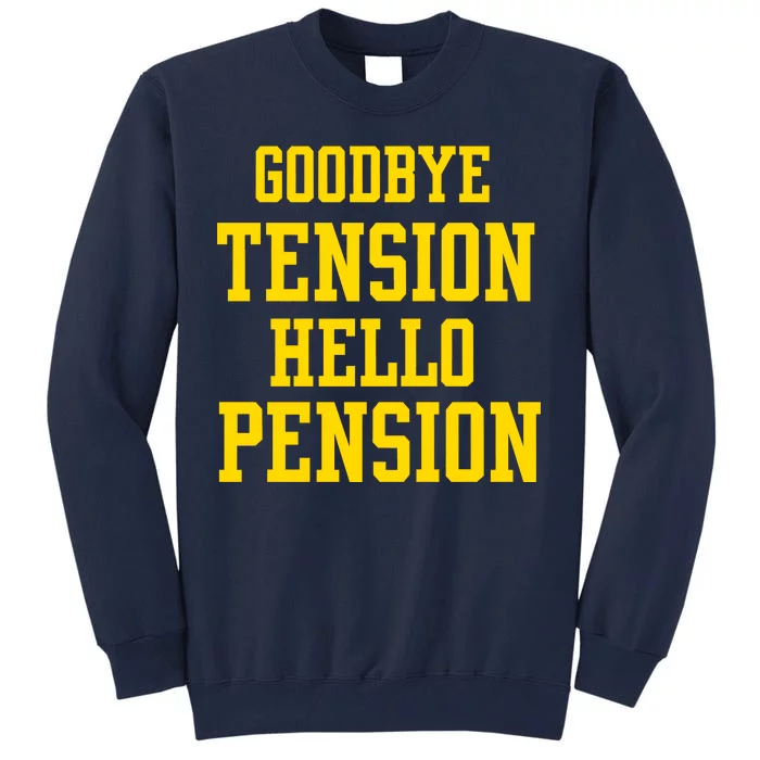 Goodbye Tension Hello Pension Tall Sweatshirt