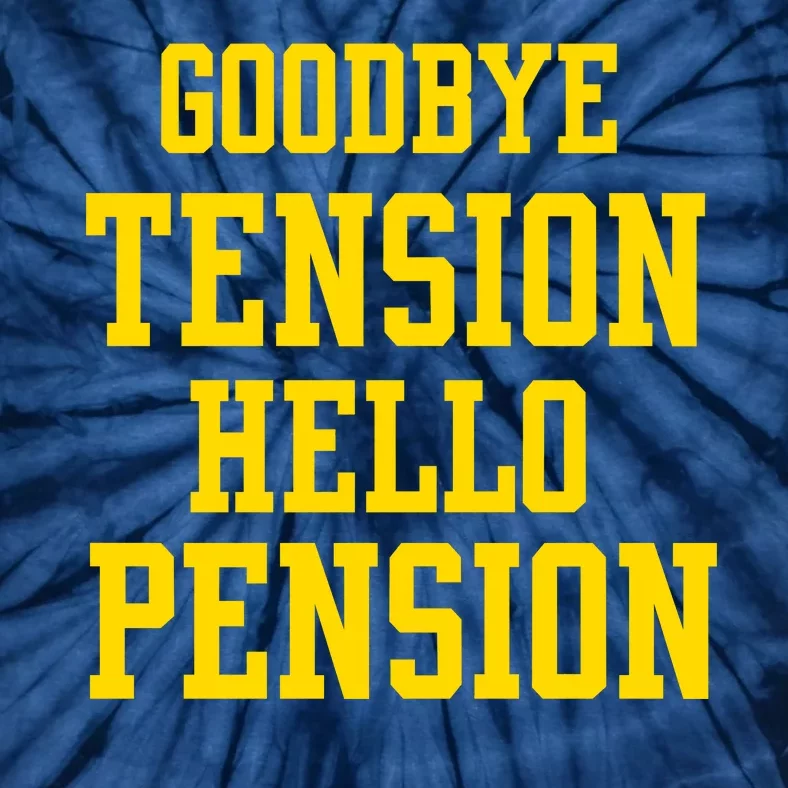 Goodbye Tension Hello Pension Tie-Dye T-Shirt