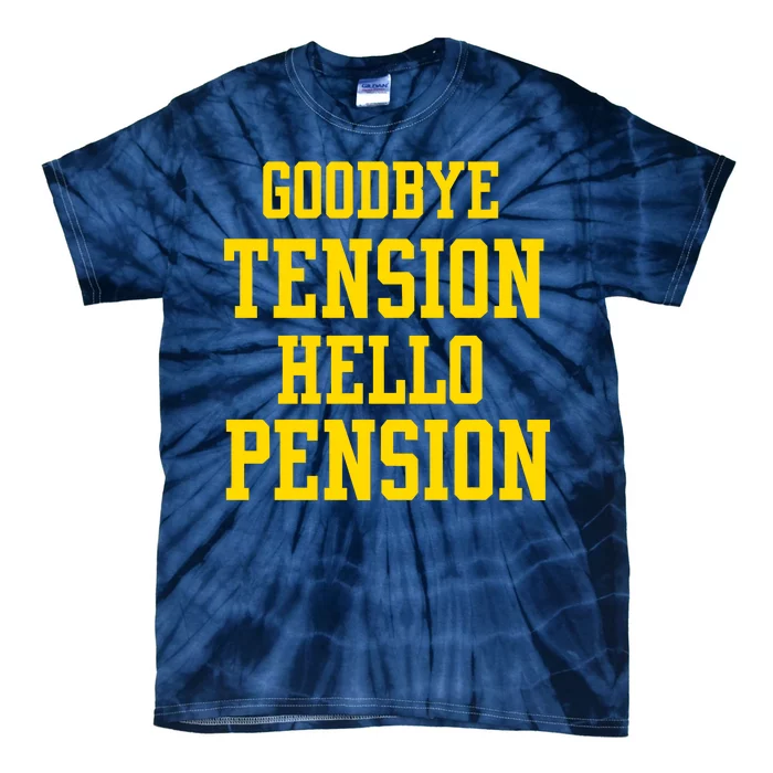 Goodbye Tension Hello Pension Tie-Dye T-Shirt