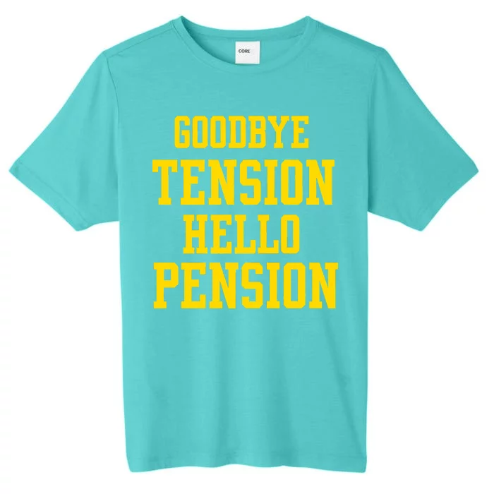 Goodbye Tension Hello Pension ChromaSoft Performance T-Shirt