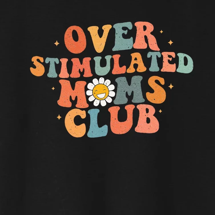 Groovy Over Stimulated Moms Club Mothers Day Funny Design Women's Crop Top Tee