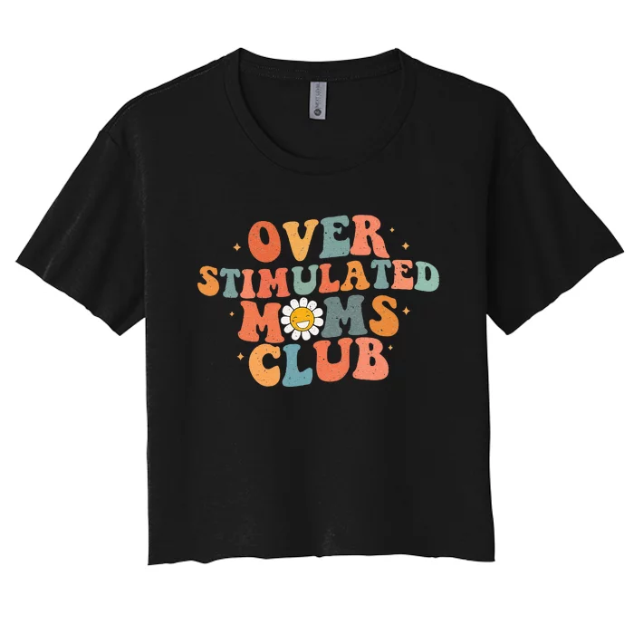 Groovy Over Stimulated Moms Club Mothers Day Funny Design Women's Crop Top Tee