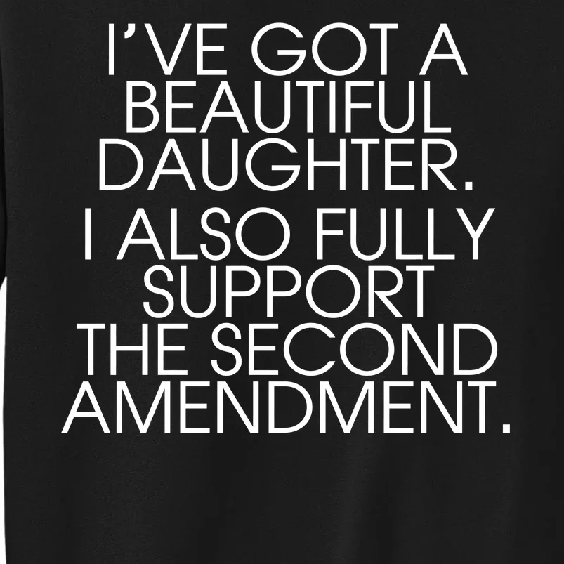 Got A Beautiful Daughter Support The Second Amendment Tall Sweatshirt