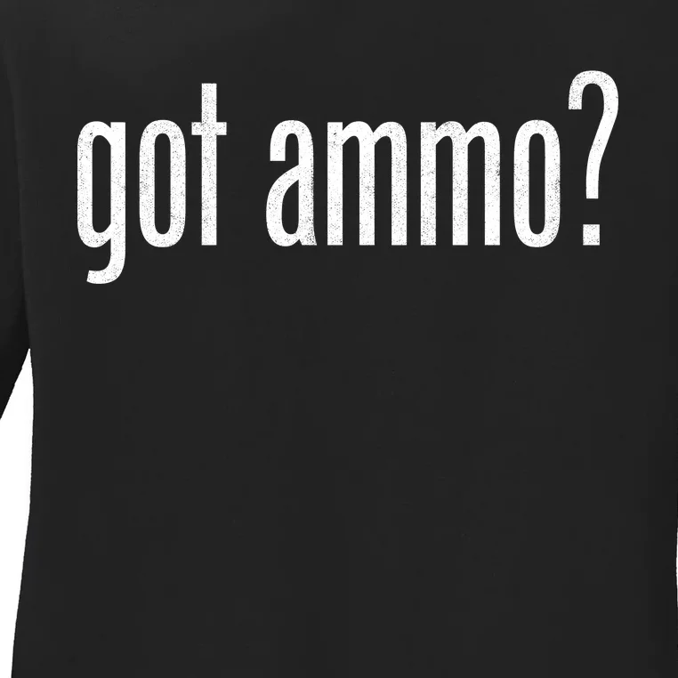 Got Ammo? Ladies Long Sleeve Shirt