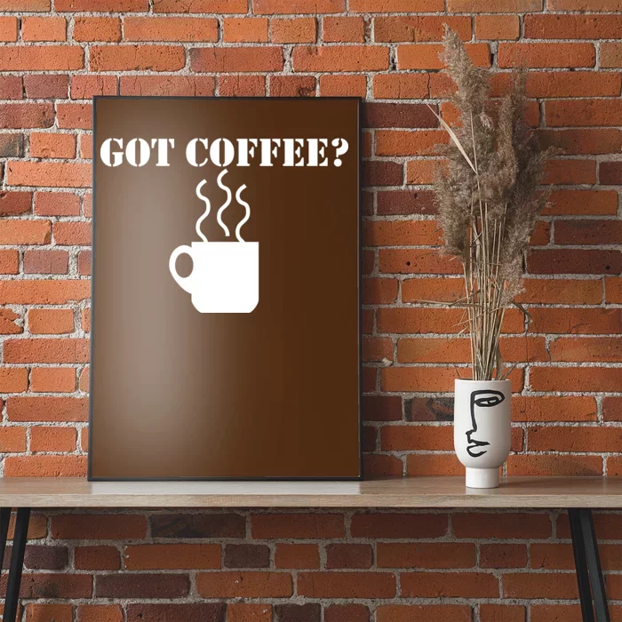 Got Coffee? Poster