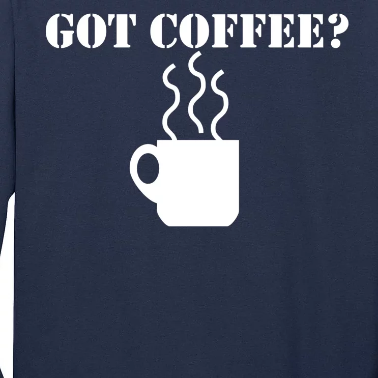 Got Coffee? Tall Long Sleeve T-Shirt