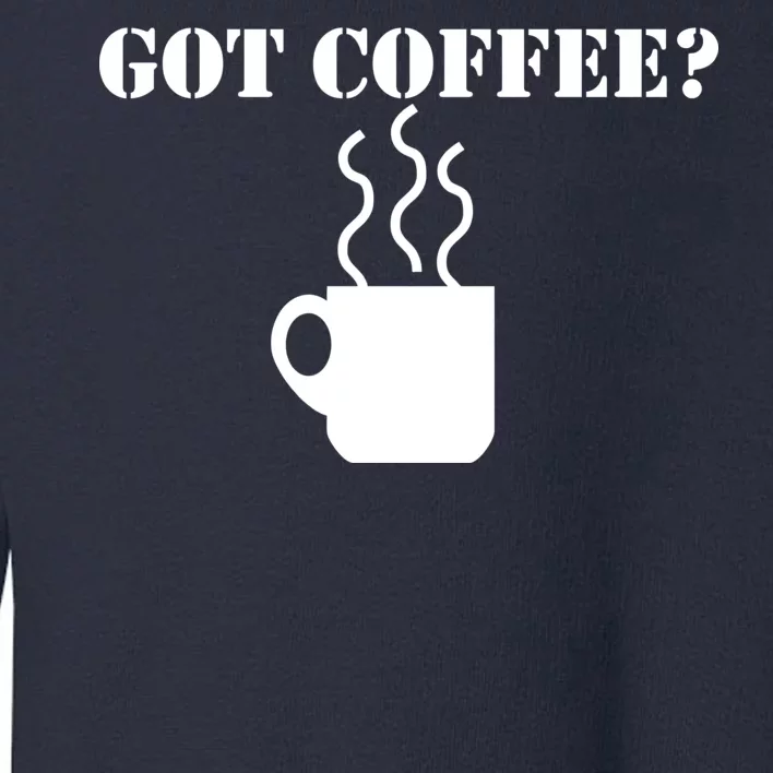 Got Coffee? Toddler Sweatshirt