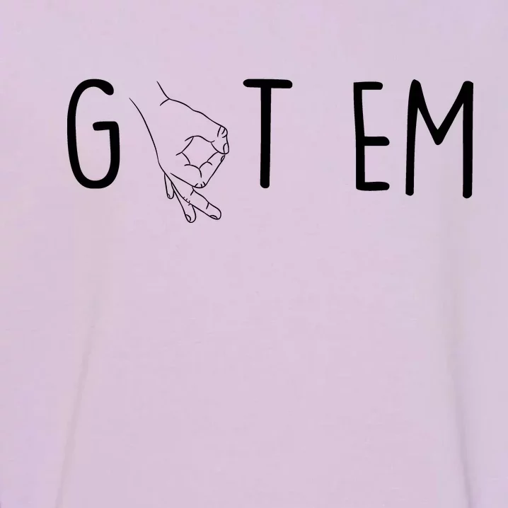 Got Em Funny Prank Garment-Dyed Sweatshirt