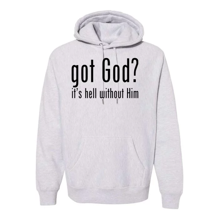 Got God It's Hell Without Him Premium Hoodie