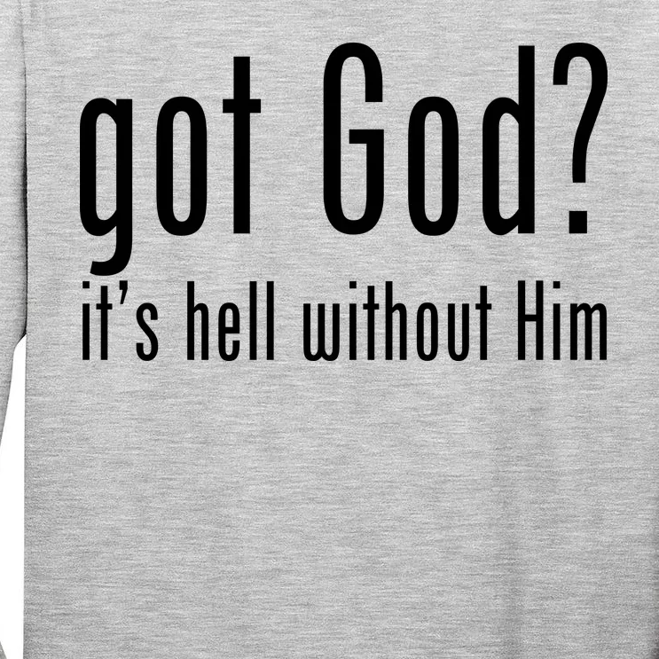 Got God It's Hell Without Him Tall Long Sleeve T-Shirt