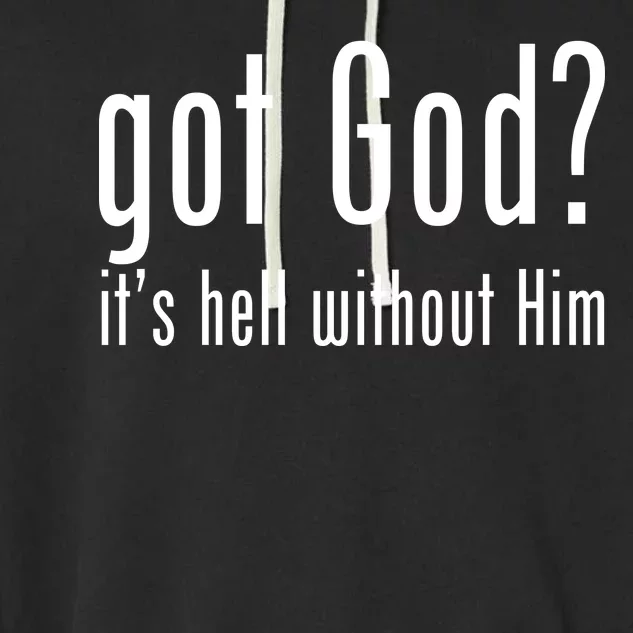 Got God It's Hell Without Him Garment-Dyed Fleece Hoodie