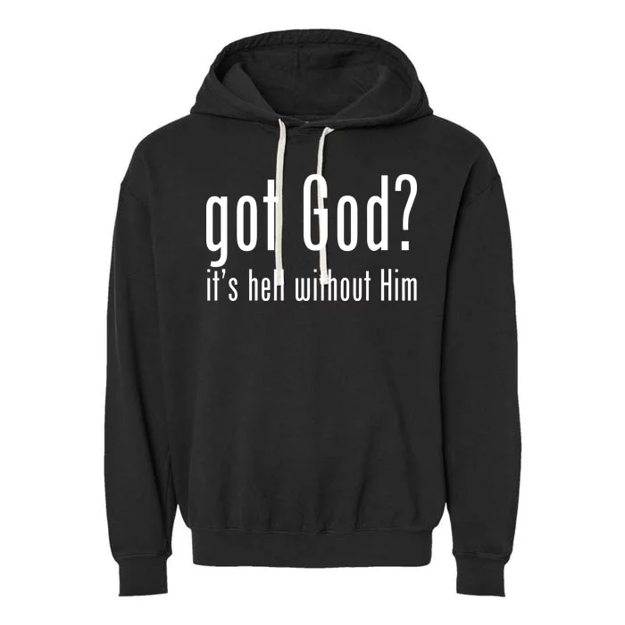 Got God It's Hell Without Him Garment-Dyed Fleece Hoodie