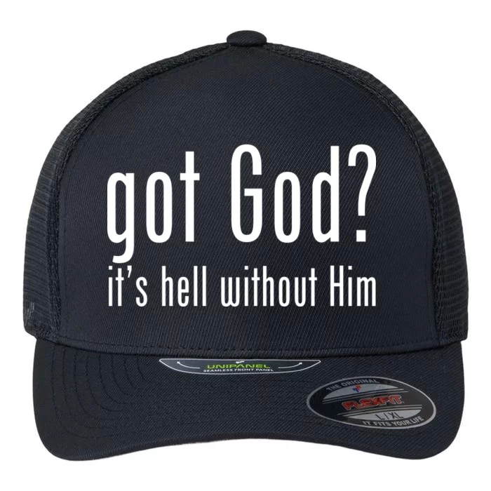 Got God It's Hell Without Him Flexfit Unipanel Trucker Cap