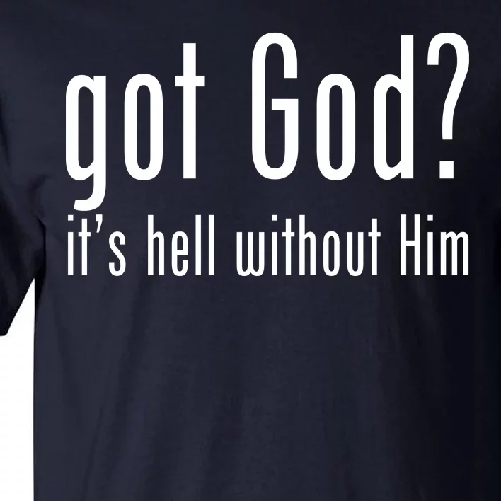 Got God It's Hell Without Him Tall T-Shirt