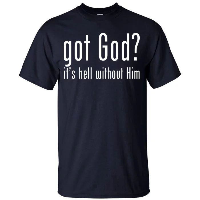 Got God It's Hell Without Him Tall T-Shirt