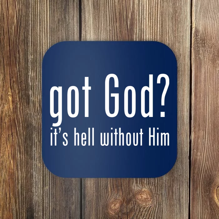 Got God It's Hell Without Him Coaster