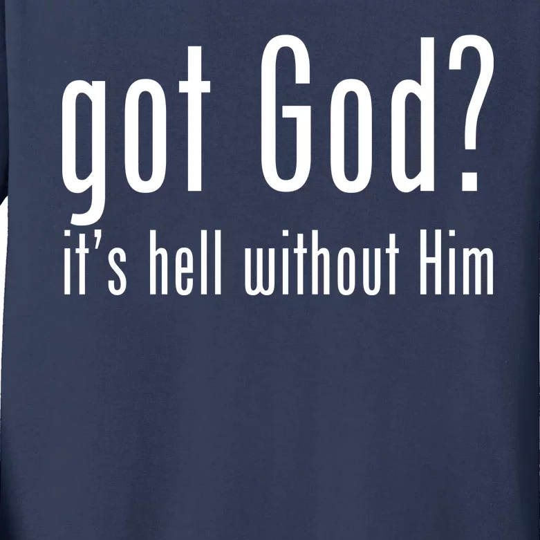 Got God It's Hell Without Him Kids Long Sleeve Shirt