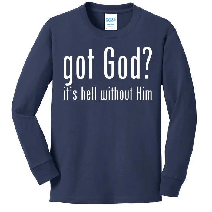 Got God It's Hell Without Him Kids Long Sleeve Shirt