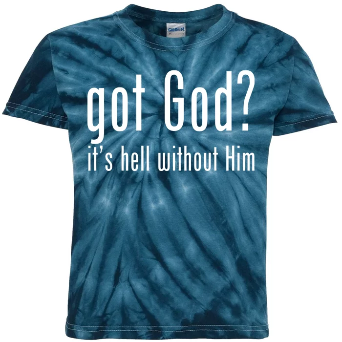 Got God It's Hell Without Him Kids Tie-Dye T-Shirt