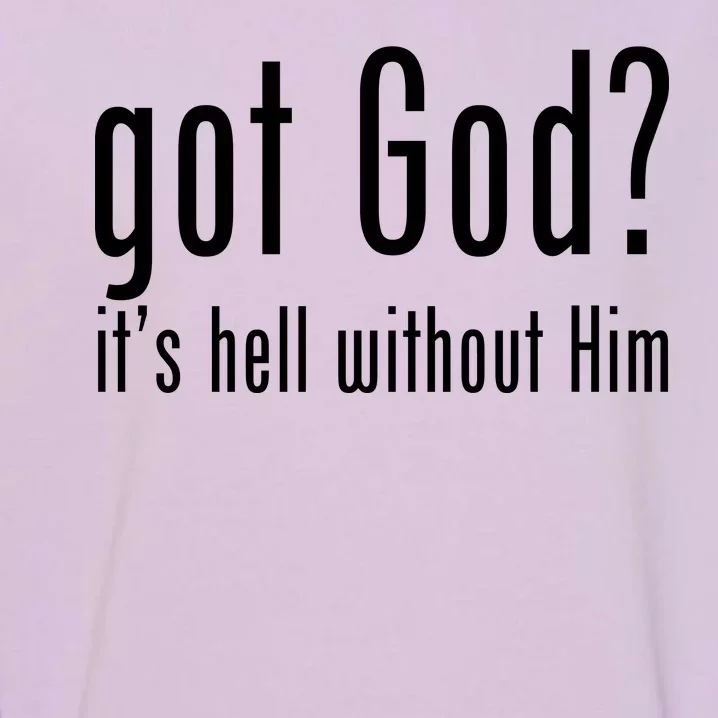 Got God It's Hell Without Him Garment-Dyed Sweatshirt