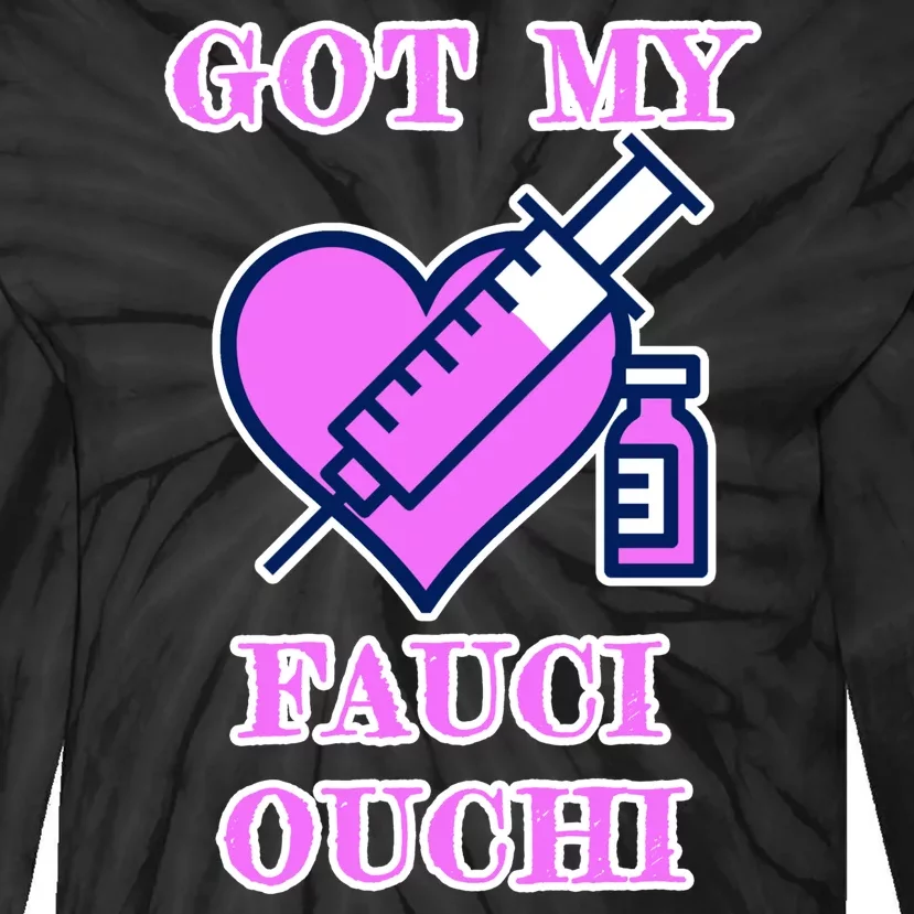 Got My Fauci Ouchi Vaccine Shot Vaccinated Tie-Dye Long Sleeve Shirt