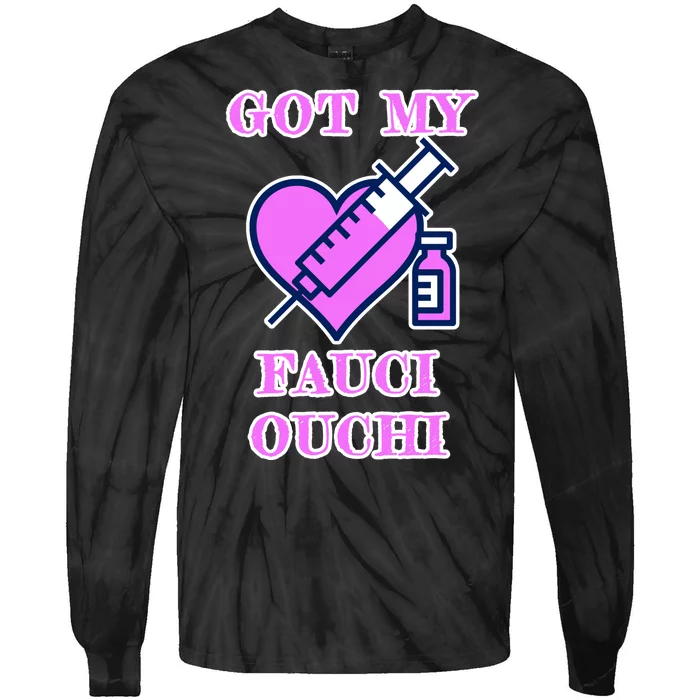 Got My Fauci Ouchi Vaccine Shot Vaccinated Tie-Dye Long Sleeve Shirt